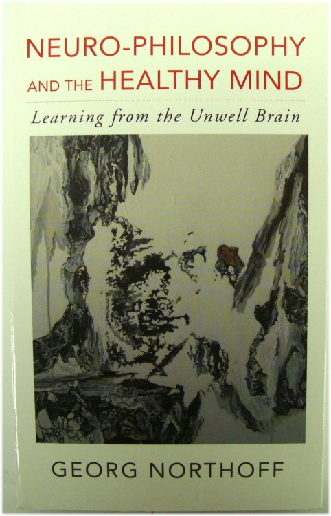 Neuro-Philosophy and the Healthy Mind: Learning from the Unwell Brain
