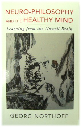 Neuro-Philosophy and the Healthy Mind: Learning from the Unwell Brain