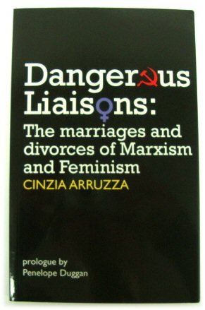 Dangerous Liaisons: The Marriages and Divorces of Marxism and Feminism