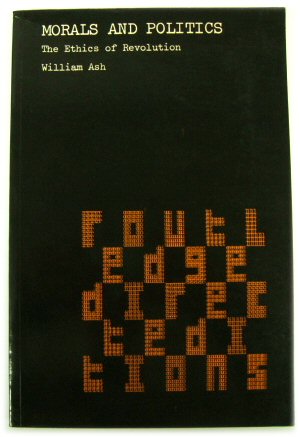 Morals and Politics: The Ethics of Revolution (Routledge Direct Editions)