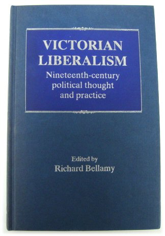 Victorian Liberalism: Nineteenth-century Political Thought and Practice