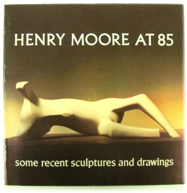 Henry Moore at 85: Some Recent Sculptures and Drawings