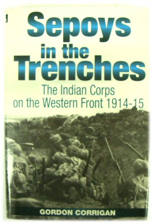 Sepoys in The Trenches: The Indian Corps on the Western Front 1914-1915