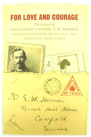 For Love and Courage: The Letters of Lieutenant Colonel E.W. Hermon from The Western Front 1914-1917