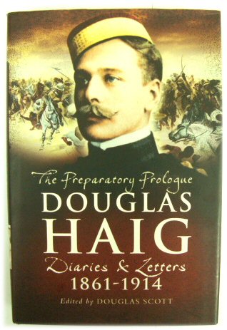 The Preparatory Prologue: Douglas Haig, Diaries and Letters 1861-1914