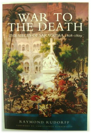 War to the Death: The Sieges of Saragossa 1808-1809