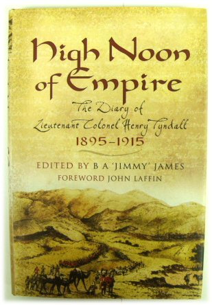 High Noon of Empire: The Diary of Lieutenant Colonel Henry Tyndall 1895-1915