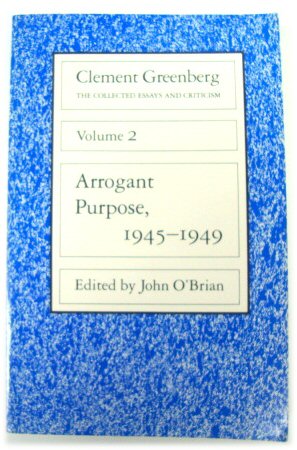 Clement Greenberg, the Collected Essays and Criticism, Volume 2: Arrogant Purpose, 1945-1949