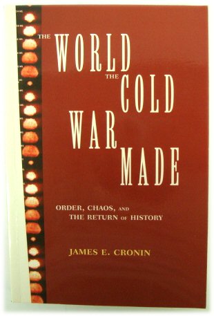 The World the Cold War Made: Order, Chaos and The Return of History