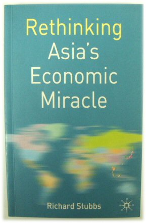 Rethinking Asia's Economic Miracle: The Political Economy of War, Prosperity and Crisis