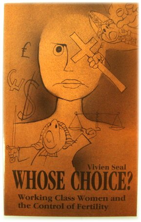 Whose Choice Working Class Women and the Control of Fertility