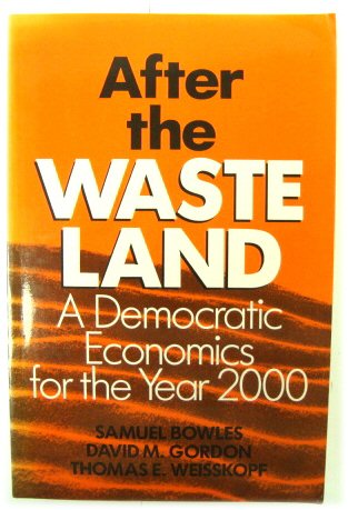 After the Waste Land: A Democratic Economics for the Year 2000