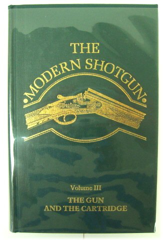 The Modern Shotgun, Volume III: The Gun and the Cartridge