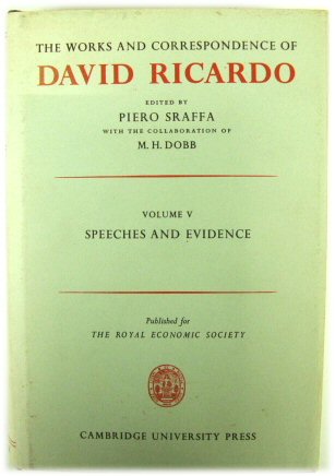 The Works and Correspondence of David Ricardo: Volume V, Speeches and Evidence