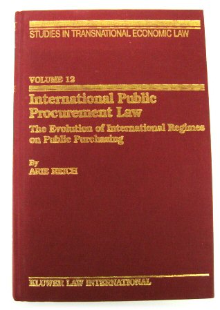 International Public Procurement Law: The Evolution of International Regimes on Public Purchasing (Studies in Transnational Economic Law, Volume 12)