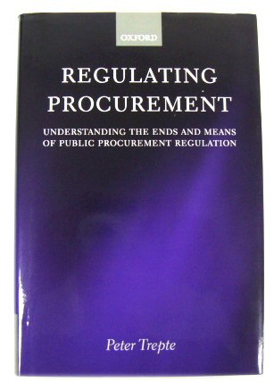 Regulating Procurement: Understanding the Ends and Means of Public Procurement Regulation