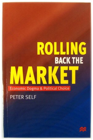 Rolling Back the Market: Economic Dogma and Political Choice