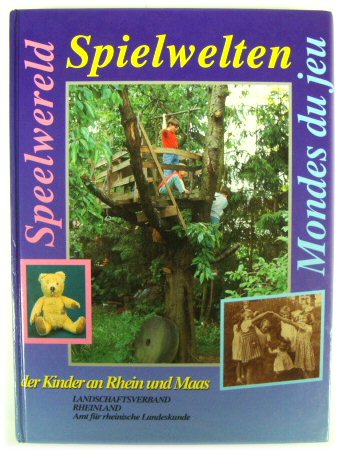 Spielwelten Der Kinder an Rhein Und Maas: Begleitband Und Katalog Zur Ausstellung Des Landschaftsverbandes Rheinland Amt FUR Rheinische Landeskunde Rheinisches Museumsamt in Zusammenarbeit Mit Limburgs Volkskundig Centrum MUSEE De La Vie Wallonne