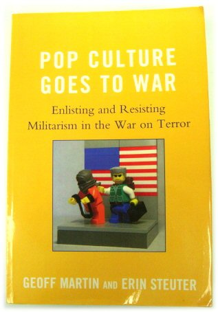 Pop Culture Goes to War: Enlisting and Resisting Militarism in the War on Terror