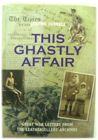 This Ghastly Affair: Great War Letters from the Leathersellers' Archives