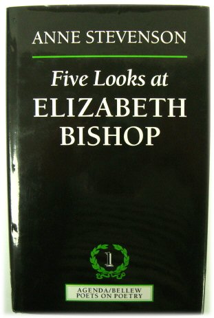 Five Looks at Elizabeth Bishop (Agenda/Bellew Poets on Poetry: 1)