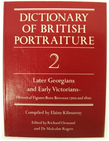 Dictionary of British Portraiture, Volume 2: Later Georgians and Early Victorians - Historical Figures Born Between 1700 and 1800
