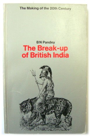 The Break-Up of British India (The Making of the Twentieth Century Series)