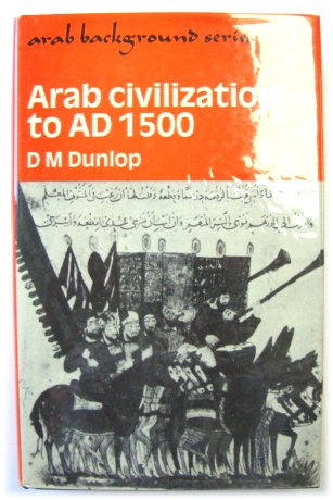 Arab Civilization to AD 1500 (Arab Background Series)