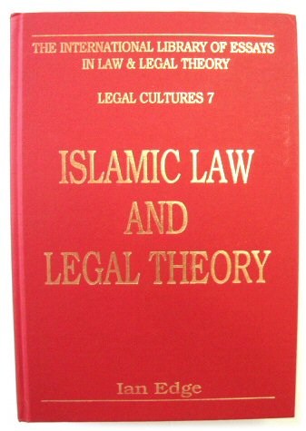 Islamic Law and Legal Theory (The International Library of Essays in Law and Legal Theory: Legal Cultures, 7)