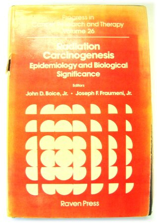 Radiation Carcinogenesis: Epidemiology and Biological Significance (Progress in Cancer Research and Therapy, Volume 26)