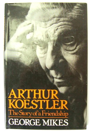 Arthur Koestler: The Story of a Friendship