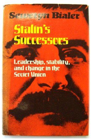 Stalin's Successors: Leadership, Stability, and Change in the Soviet Union