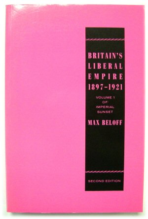 Britain's Liberal Empire 1897-1921: Volume 1 of Imperial Sunset