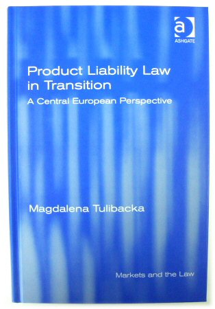 Product Liability Law in Transition: A Central European Perspective (Markets and the Law)