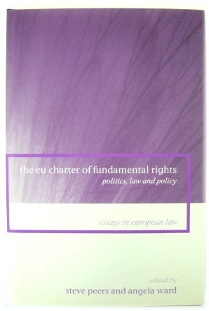 The EU Charter of Fundamental Rights: Politics, Law and Policy (Essays in European Law)