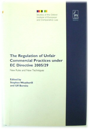 The Regulation of Unfair Commercial Practices under EC Directive 2005/29: New Rules and New Techniques (Studies of the Oxford Institute of European and Comparative Law)
