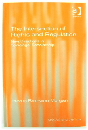 The Intersection of Rights and Regulation: New Directions in Sociolegal Scholarship (Markets and the Law)