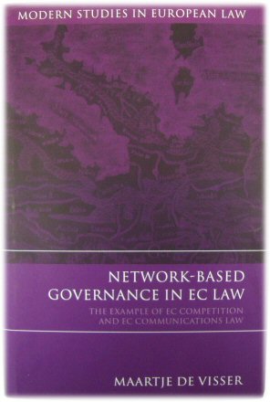 Network-Based Governance in EC Law: The Example of EC Competition and EC Communications Law (Modern Studies in European Law, no. 19)