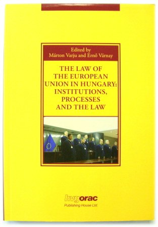 The Law of the European Union in Hungary: Institutions, Processes and the Law
