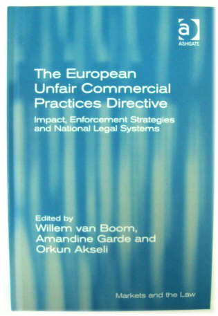 The European Unfair Commerical Practices Directive: Impact, Enforcement Strategies and National Legal Systems (Markets and the Law)