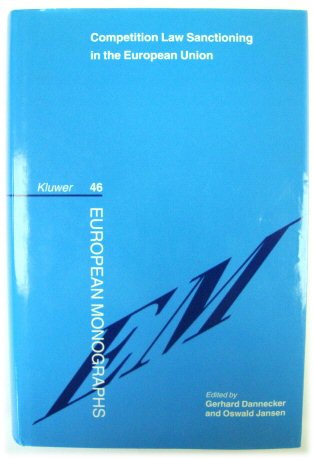 Competition Law Sanctioning in the European Union: The EU-Law Influence on the National Law System of Sanctions in the European Area (European Monographs)