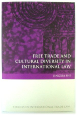 Free Trade and Cultural Diversity in International Law (Studies in International Trade Law: Volume 14)