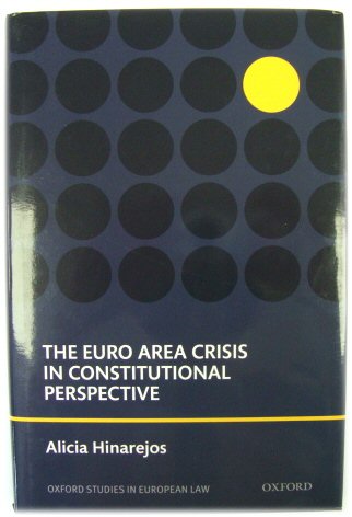 The Euro Area Crisis in Constitutional Perspective (Oxford Studies in European Law)