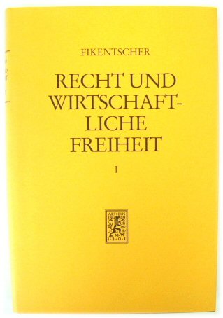 Recht Und Wirtschaftliche Freihet, Band I: Die Freiheit Des Wettbewerbs