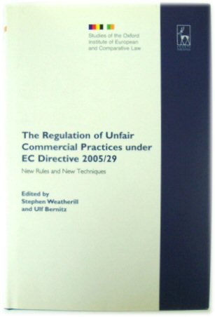 The Regulation of Unfair Commercial Practices Under EC Directive 2005/29: New Rules and New Techniques (Studies of the Oxford Institute of European & Comparative Law)