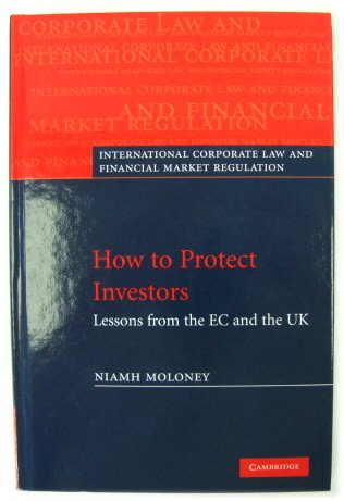 How to Protect Investors: Lessons from the EC and the UK (International Corporate Law and Financial Market Regulation)