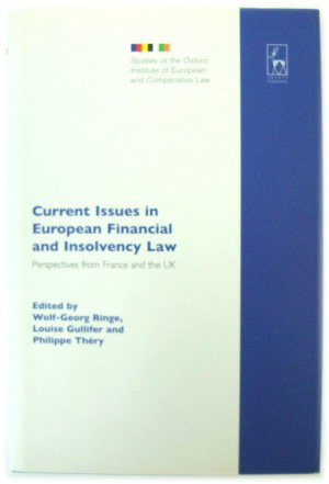 Current Issues in European Financial and Insolvency Law: Perspectives from France and the UK (Studies of the Oxford Institute of European and Comparative Law No. 11)