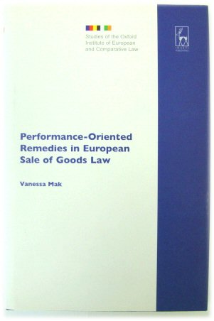 Performance-Oriented Remedies in European Sale of Goods Law (Studies of the Oxford Institute of European and Comparative Law, No. 10)