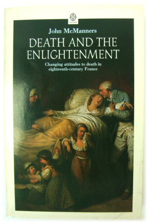 Death and the Enlightenment: Changing Attitudes to Death in Eighteenth-century France