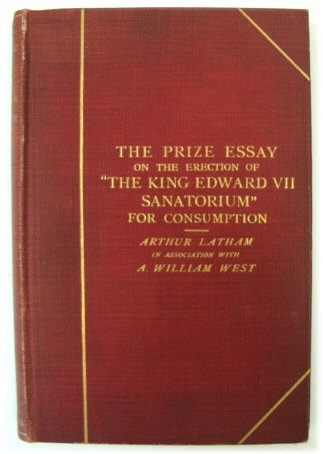 The Prize Essay on the Erection of a Sanitorium for The Treatment of Tuberculosis in England